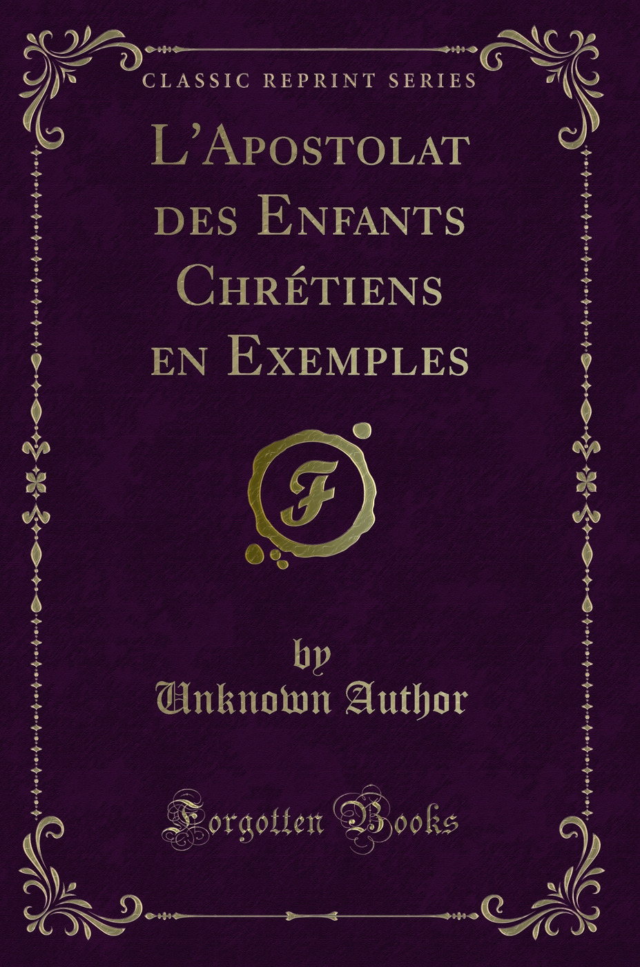 L''Apostolat des Enfants Chrétiens en Exemples (Classic Reprint)