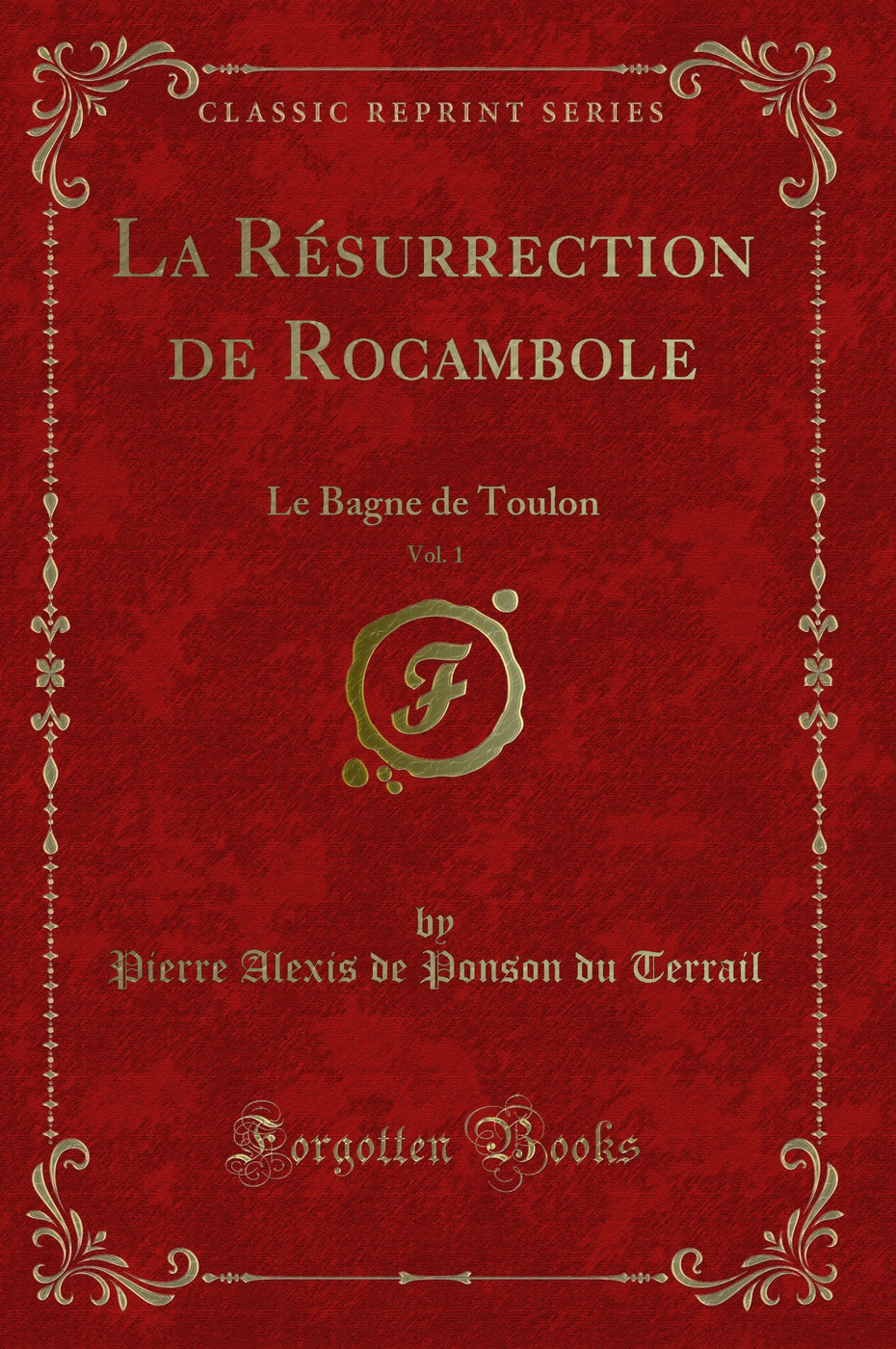 La Résurrection de Rocambole, Vol. 1: Le Bagne de Toulon (Classic Reprint)