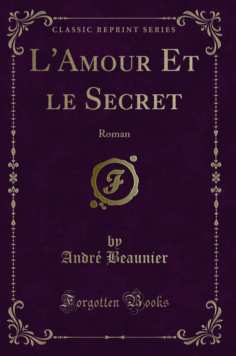 L'Amour Et le Secret: Roman (Classic Reprint)