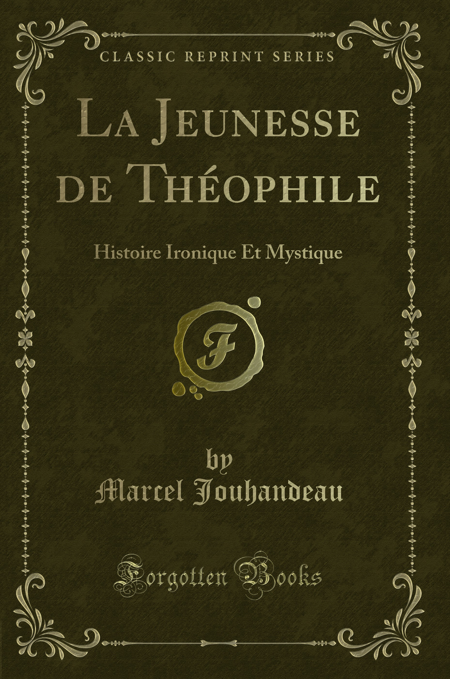 La Jeunesse de Théophile: Histoire Ironique Et Mystique (Classic Reprint)