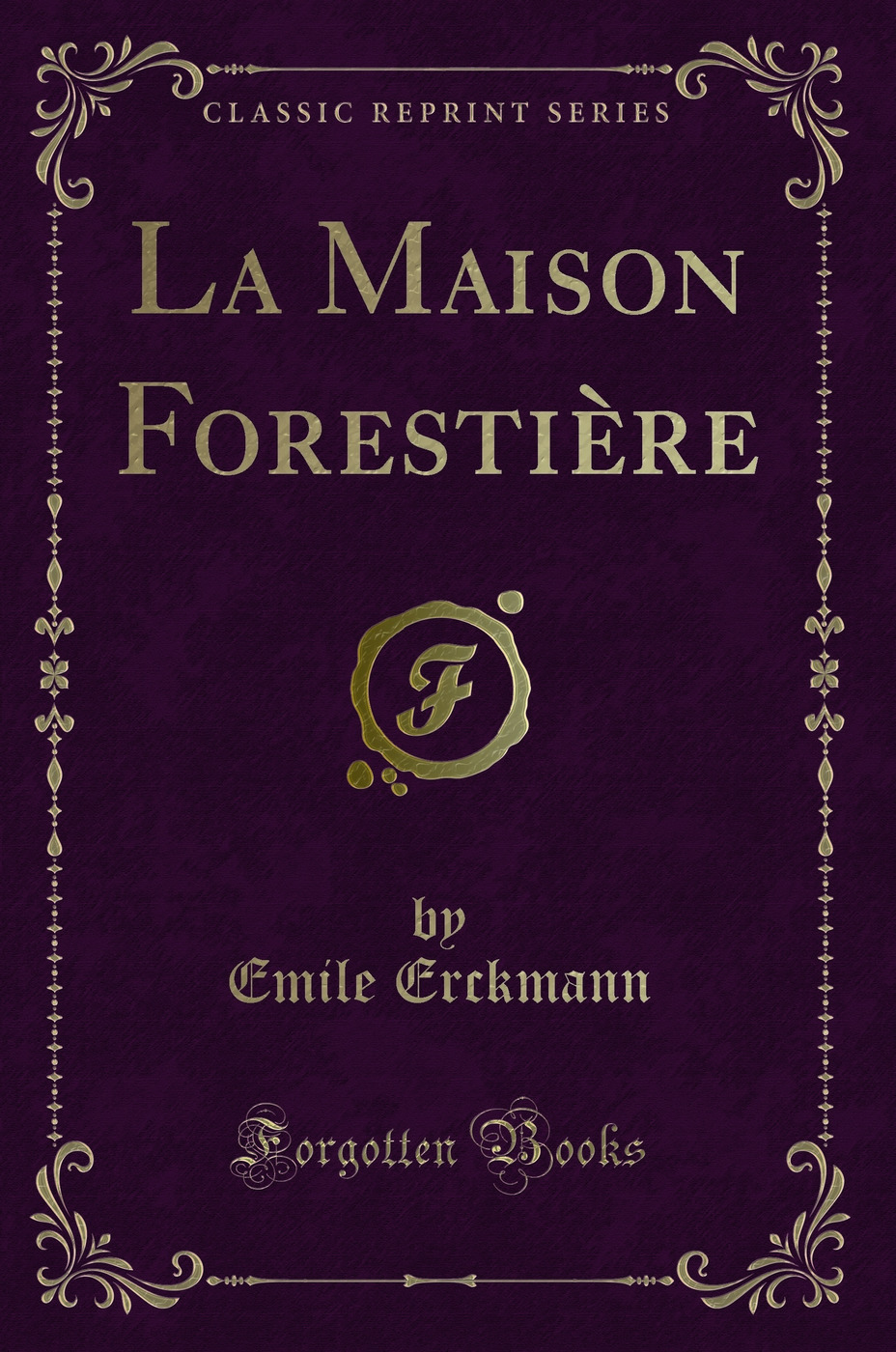 La Maison Forestière (Classic Reprint)