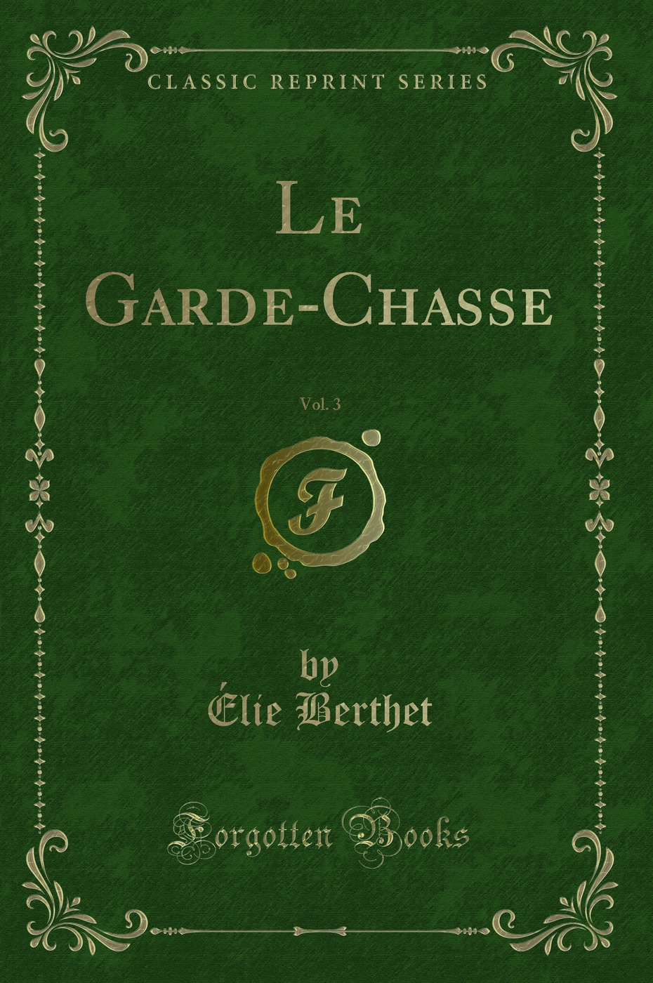 Le Garde-Chasse, Vol. 3 (Classic Reprint)