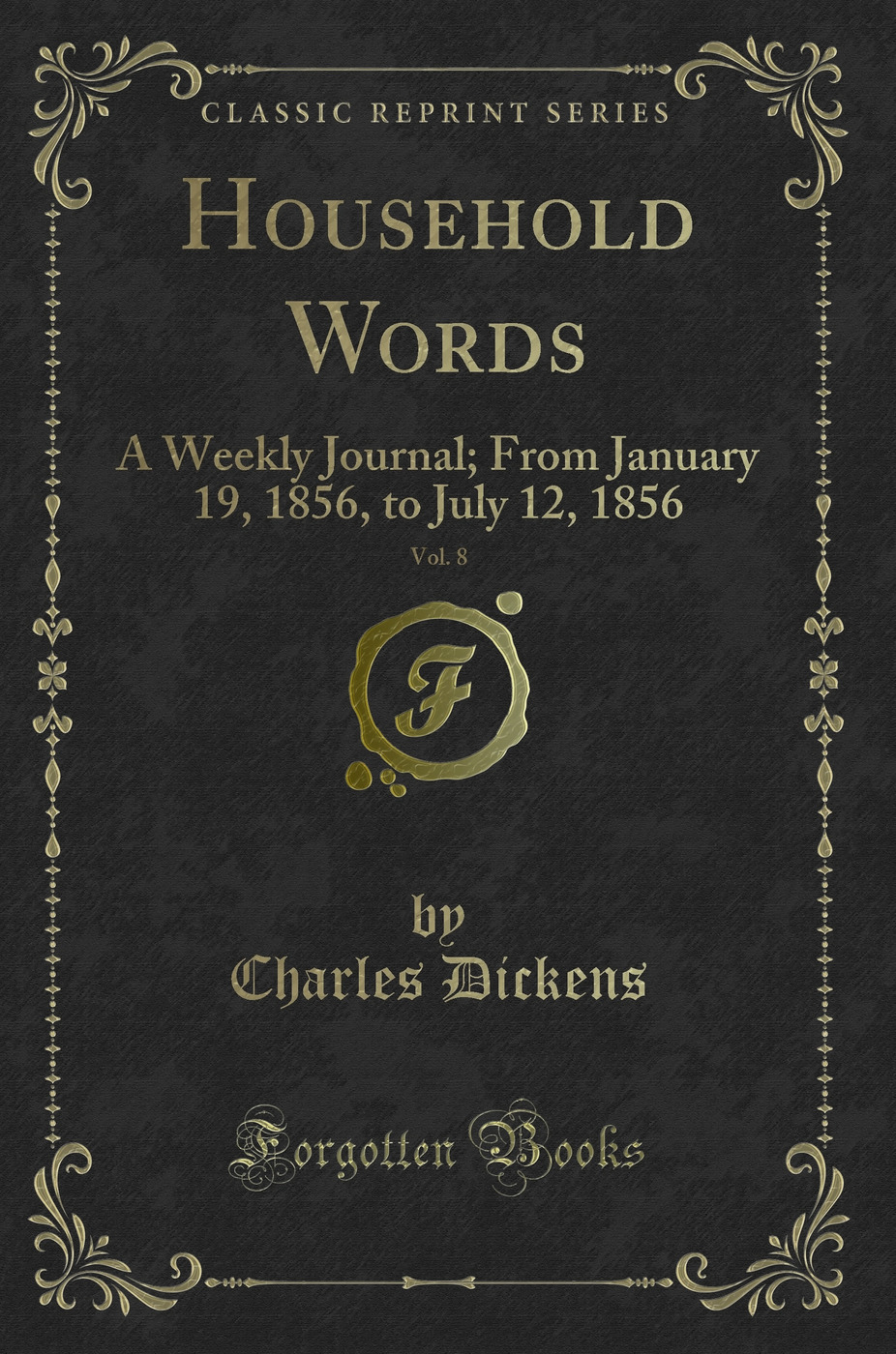 Household Words, Vol. 8: A Weekly Journal; From January 19, 1856, to July 12, 1856 (Classic Reprint)