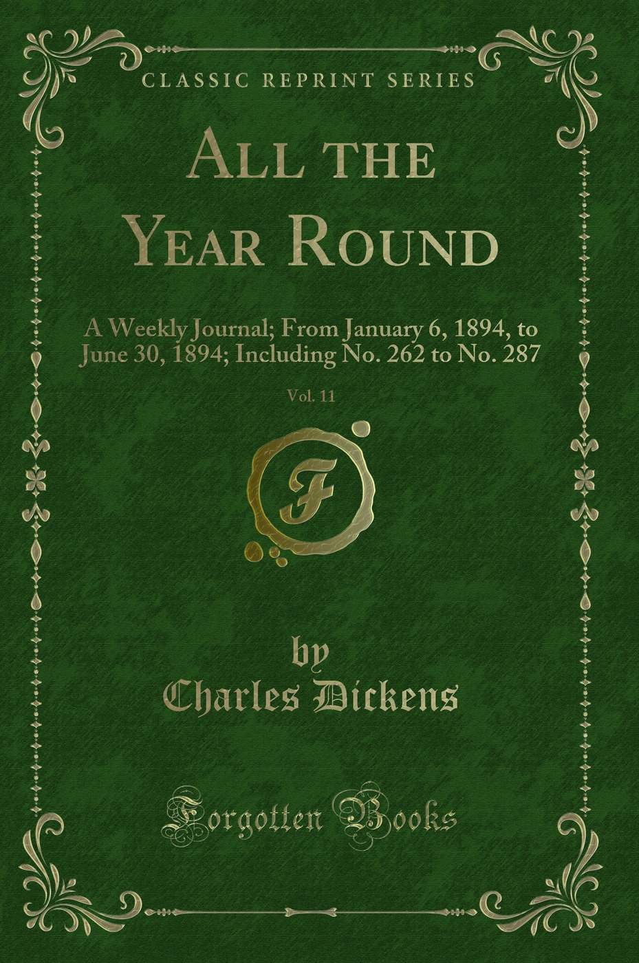 All the Year Round, Vol. 11: A Weekly Journal; From January 6, 1894, to June 30, 1894; Including No. 262 to No. 287 (Classic Reprint)