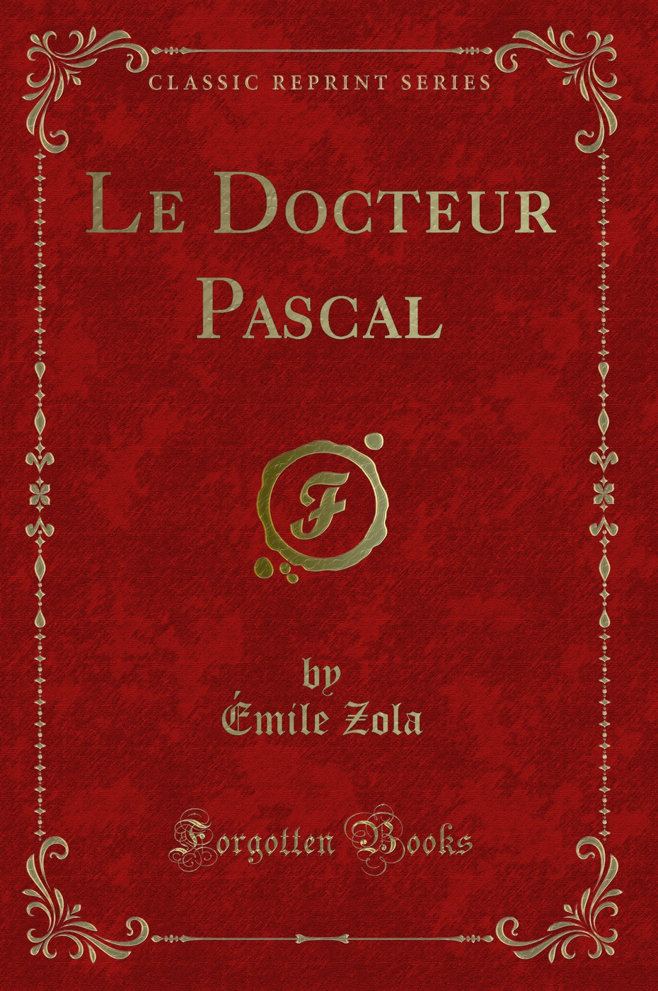 Le Docteur Pascal (Classic Reprint)