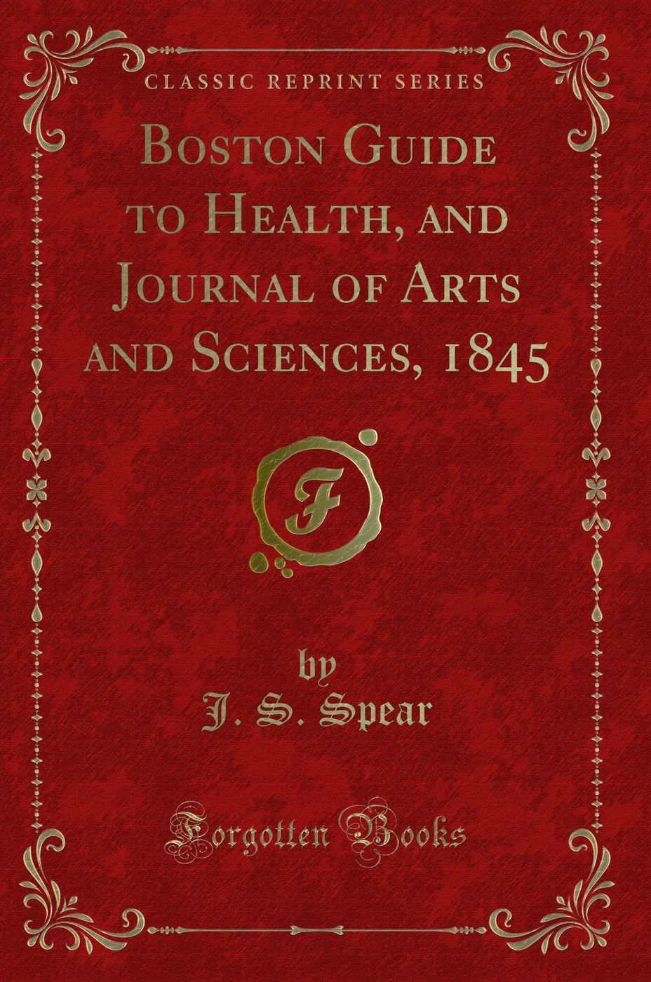Boston Guide to Health, and Journal of Arts and Sciences, 1845 (Classic Reprint)