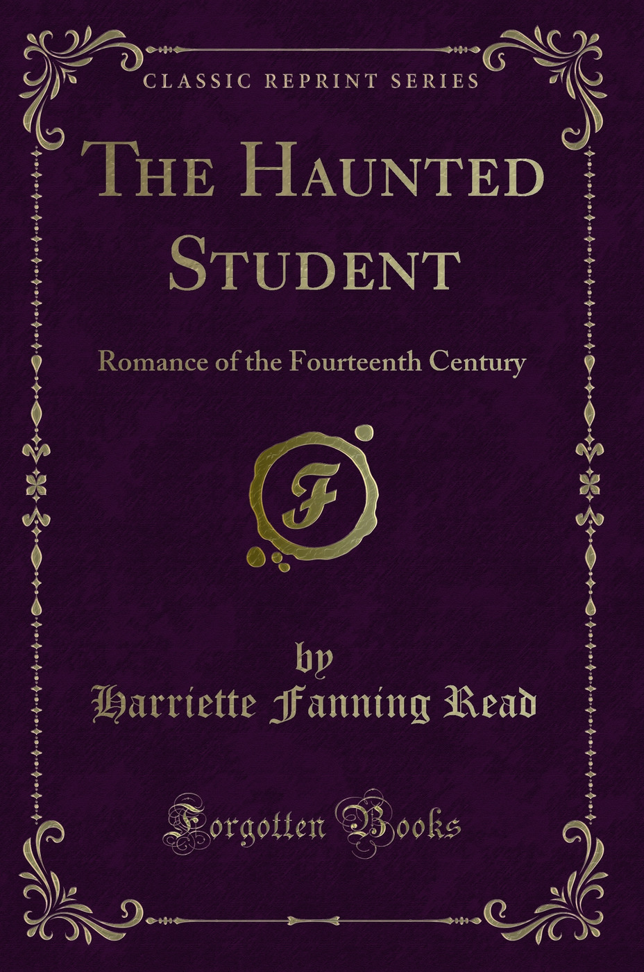 The Haunted Student: Romance of the Fourteenth Century (Classic Reprint)