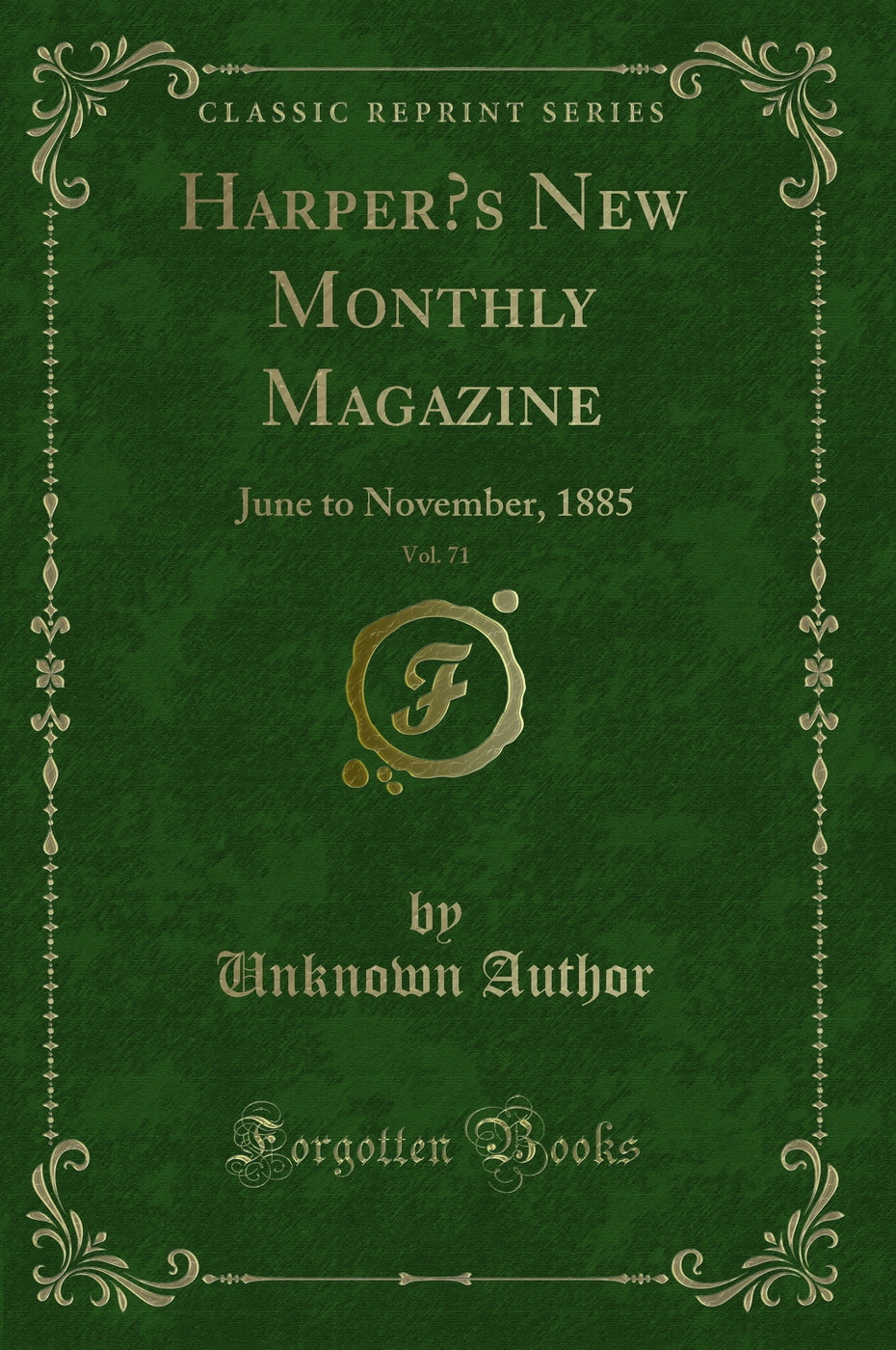 Harper’s New Monthly Magazine, Vol. 71: June to November, 1885 (Classic Reprint)