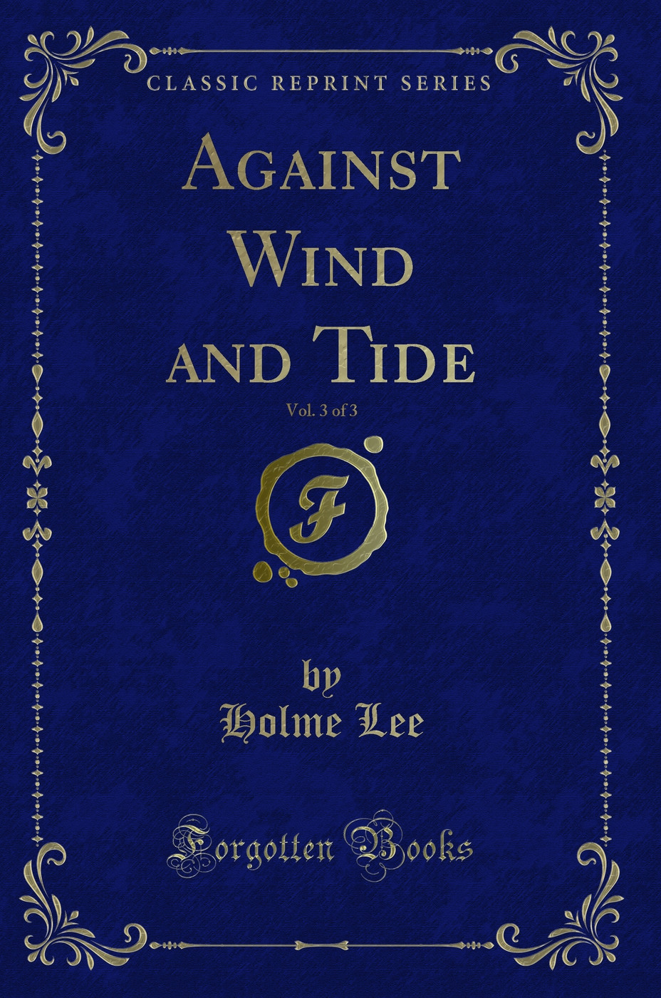 Against Wind and Tide, Vol. 3 of 3 (Classic Reprint)
