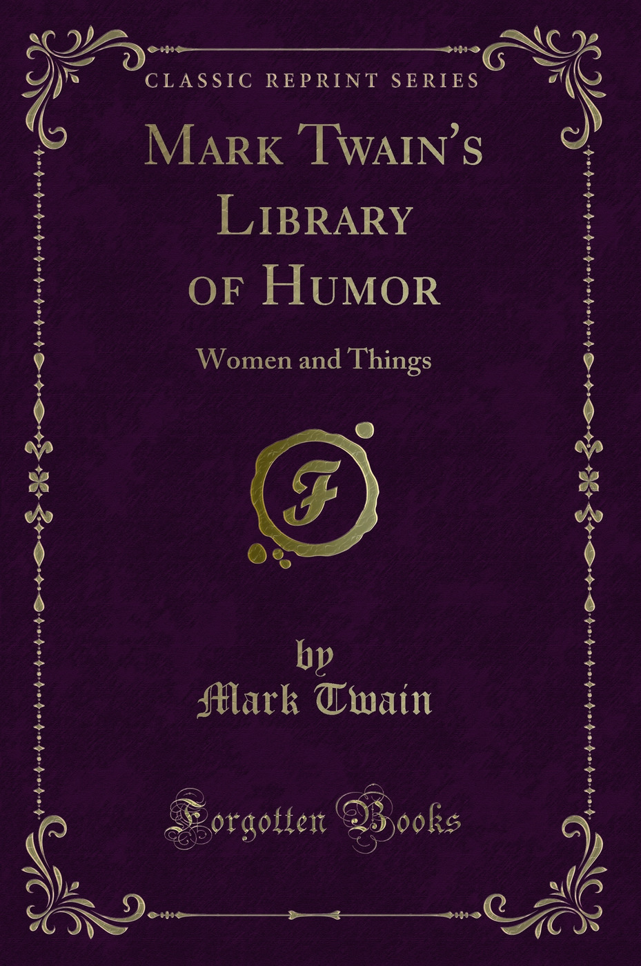 Mark Twain's Library of Humor: Women and Things (Classic Reprint)