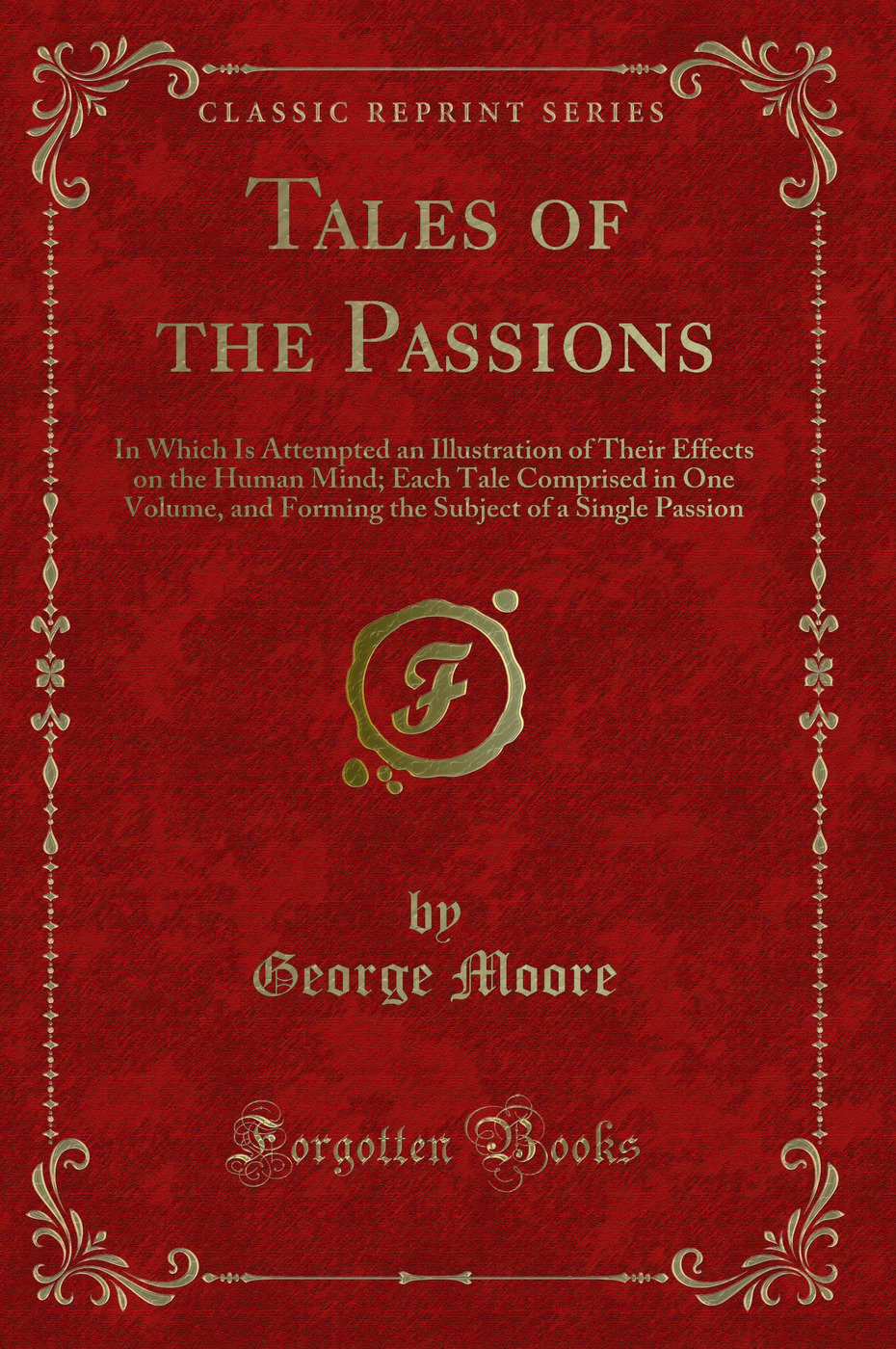 Tales of the Passions: In Which Is Attempted an Illustration of Their Effects on the Human Mind; Each Tale Comprised in One Volume, and Forming the Subject of a Single Passion (Classic Reprint)