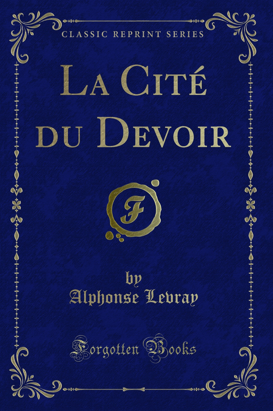 La Cité du Devoir (Classic Reprint)