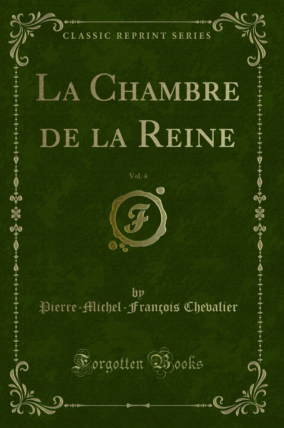 La Chambre de la Reine, Vol. 4 (Classic Reprint)