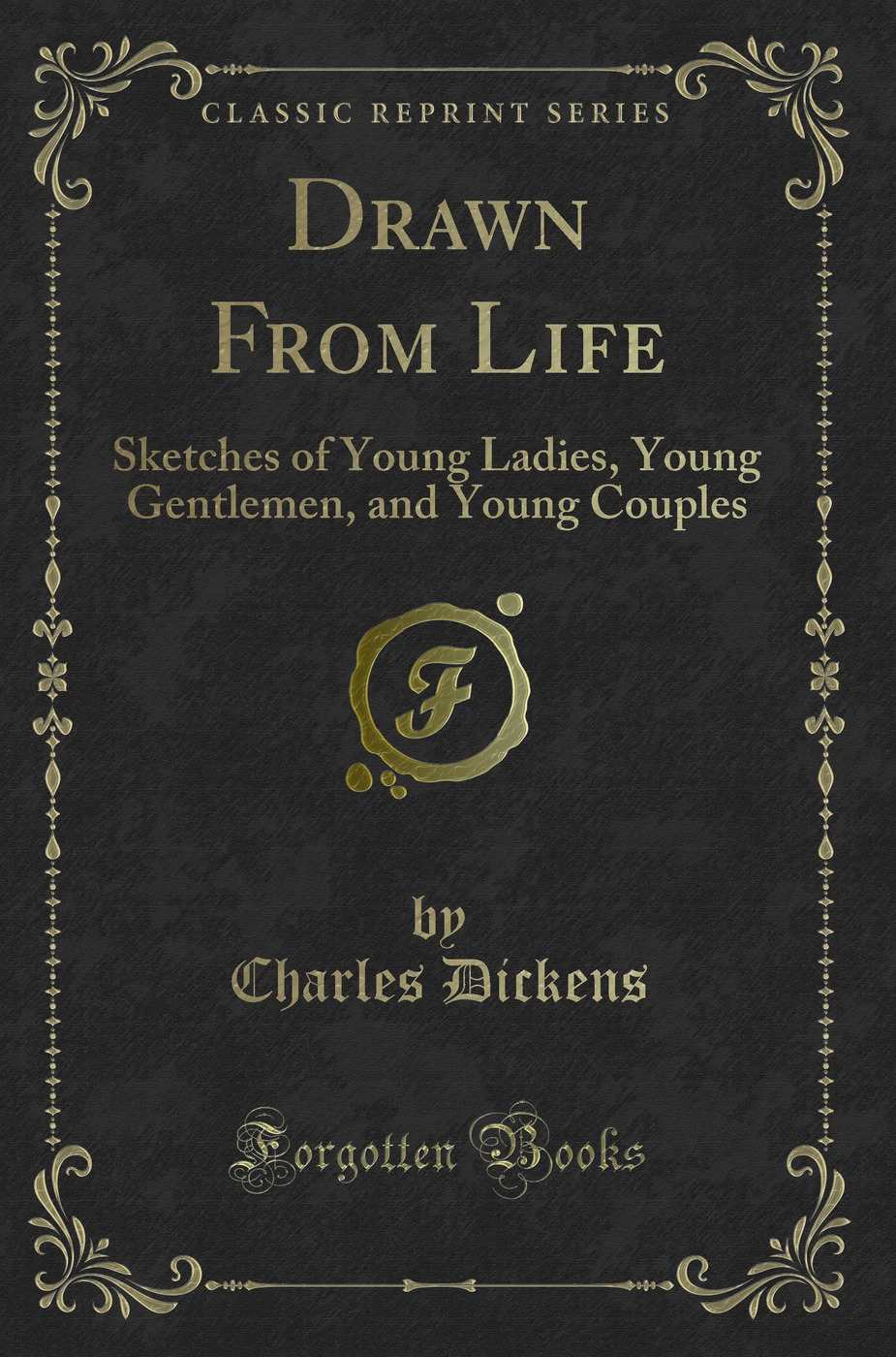 Drawn From Life: Sketches of Young Ladies, Young Gentlemen, and Young Couples (Classic Reprint)