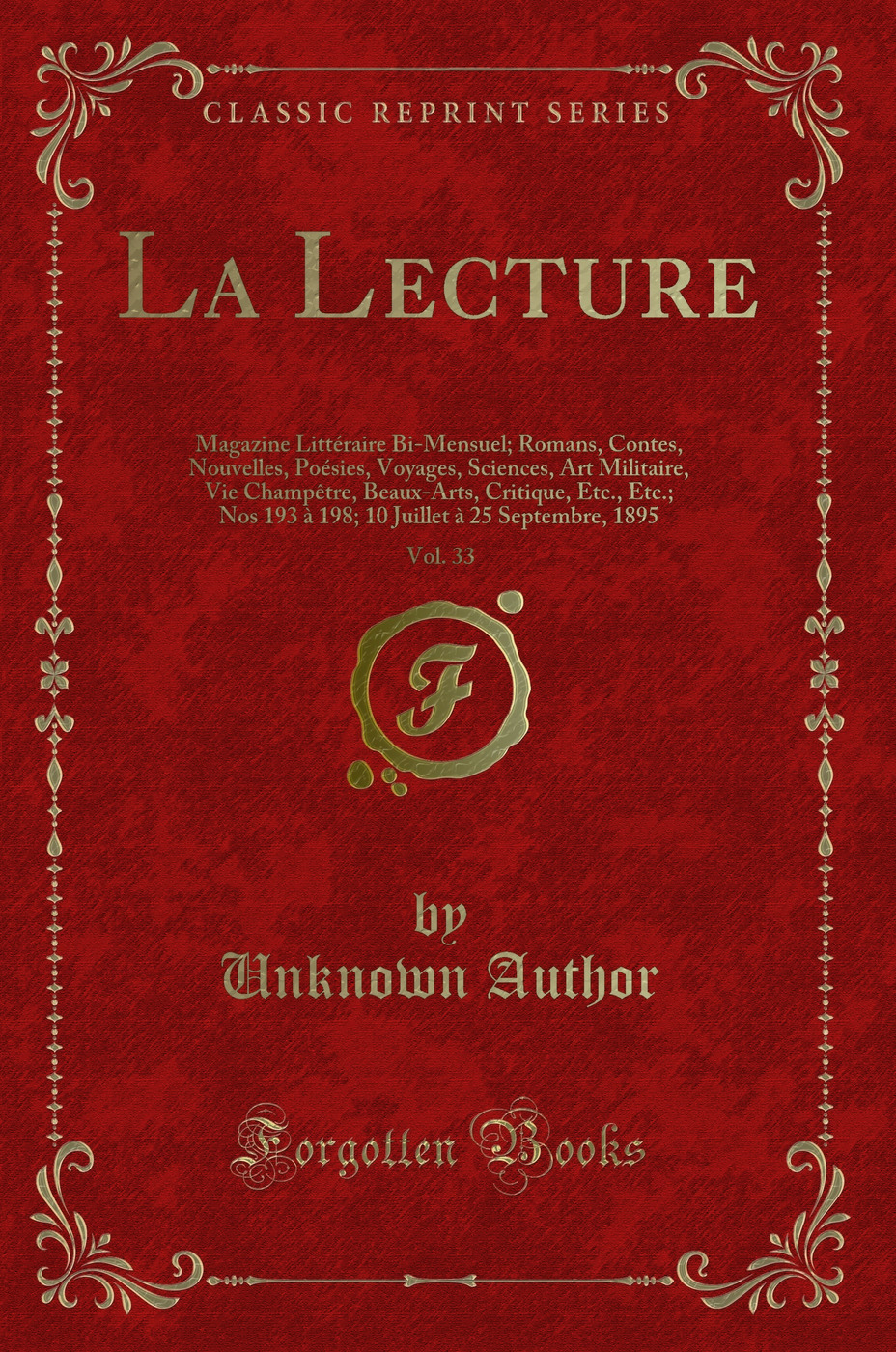 La Lecture, Vol. 33: Magazine Littéraire Bi-Mensuel; Romans, Contes, Nouvelles, Poésies, Voyages, Sciences, Art Militaire, Vie Champêtre, Beaux-Arts, Critique, Etc., Etc.; Nos 193 à 198; 10 Juillet à 25 Septembre, 1895 (Classic Reprint)