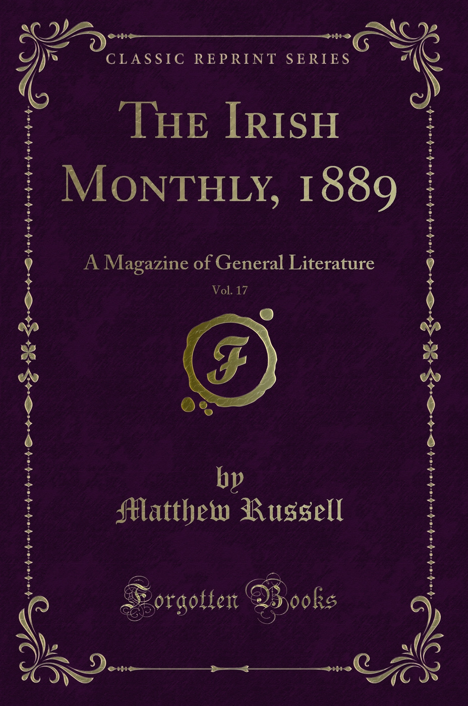 The Irish Monthly, 1889, Vol. 17: A Magazine of General Literature (Classic Reprint)
