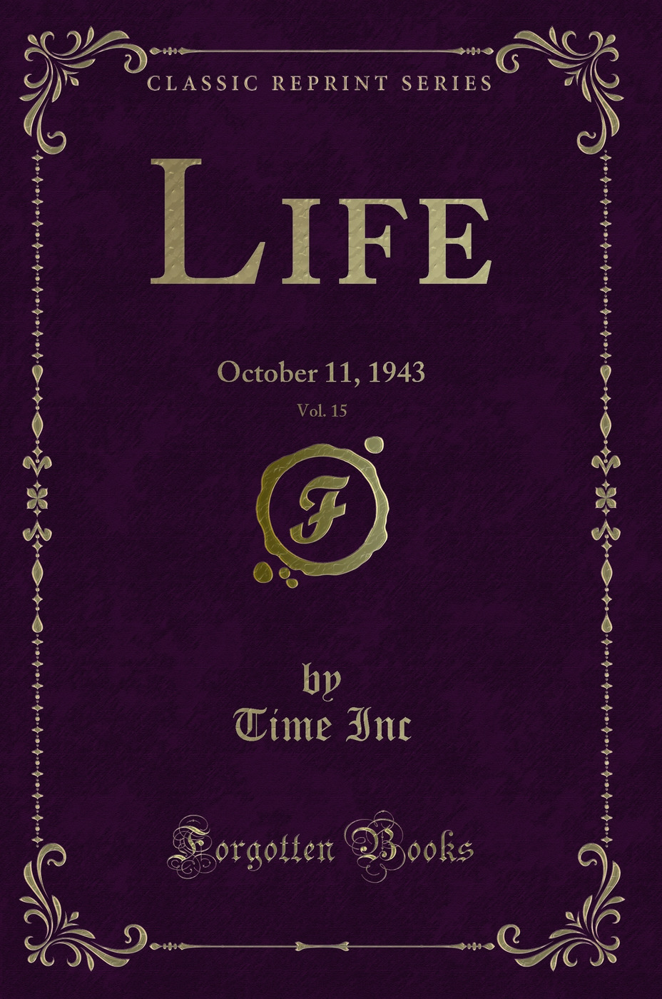 Life, Vol. 15: October 11, 1943 (Classic Reprint)