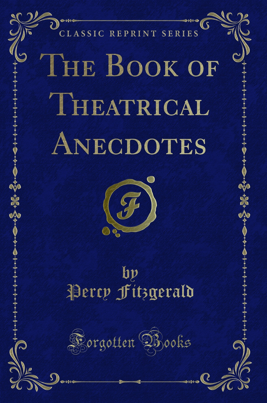 The Book of Theatrical Anecdotes (Classic Reprint)
