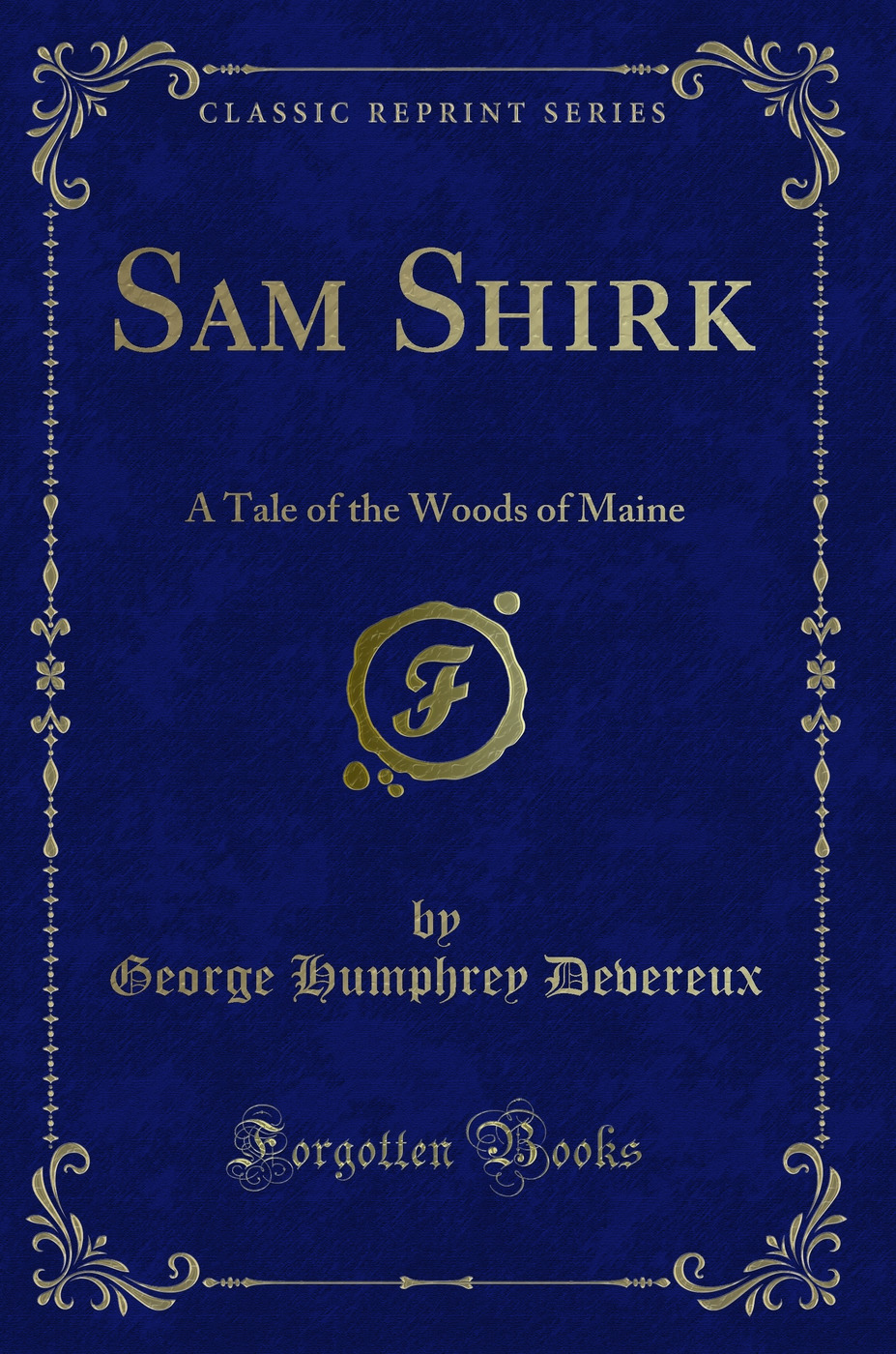 Sam Shirk: A Tale of the Woods of Maine (Classic Reprint)