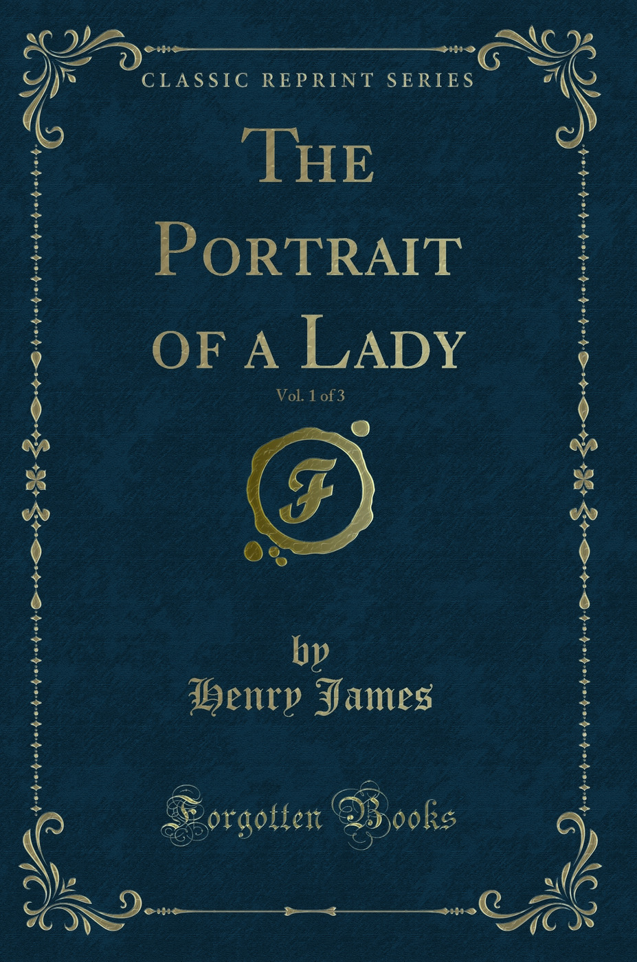 The Portrait of a Lady, Vol. 1 of 3 (Classic Reprint)