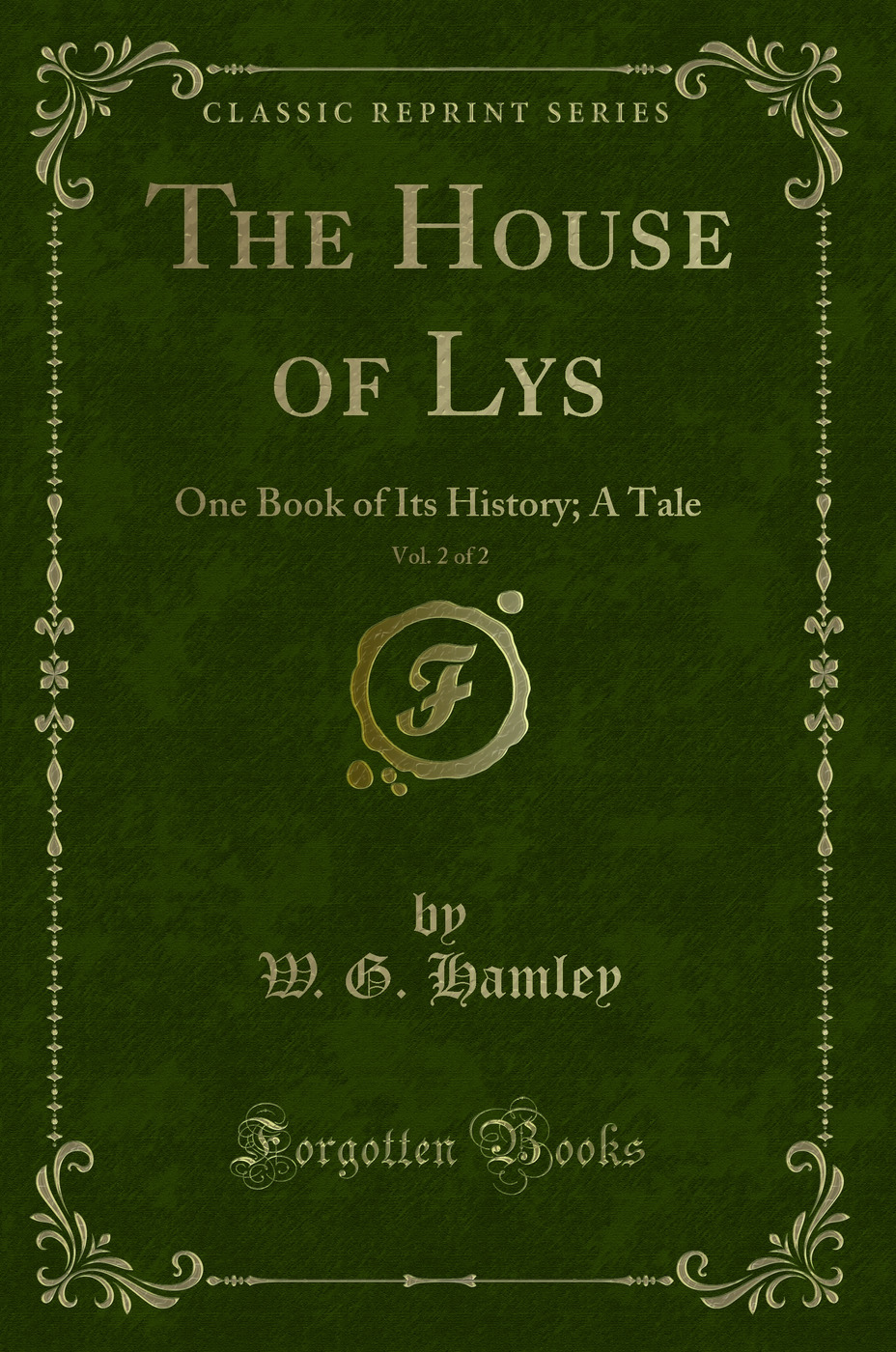 The House of Lys, Vol. 2 of 2: One Book of Its History; A Tale (Classic Reprint)