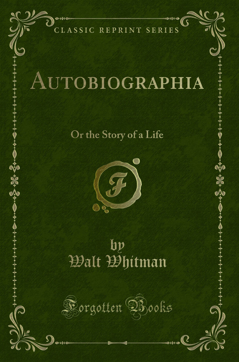 Autobiographia: Or the Story of a Life (Classic Reprint)