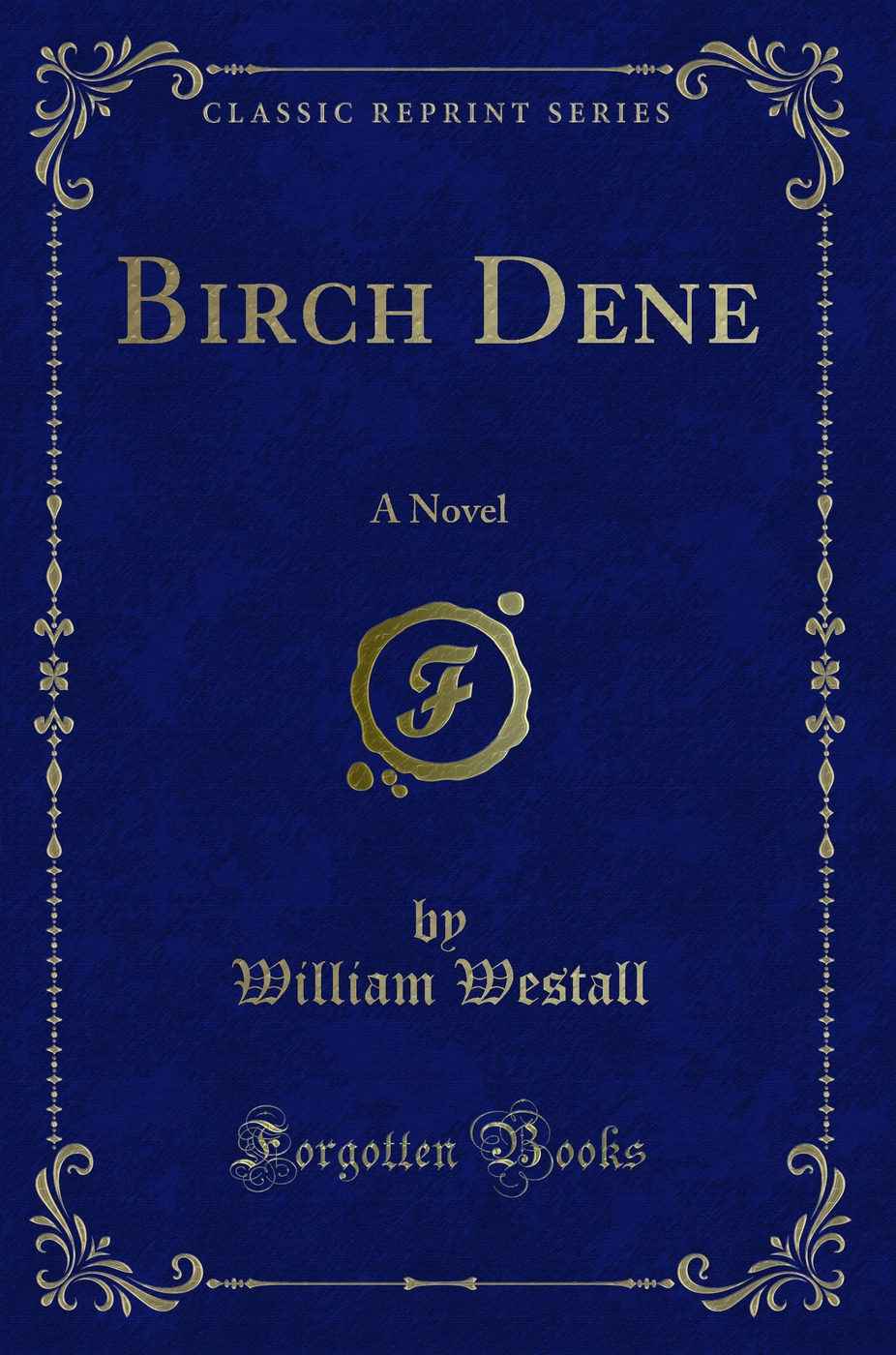 Birch Dene: A Novel (Classic Reprint)