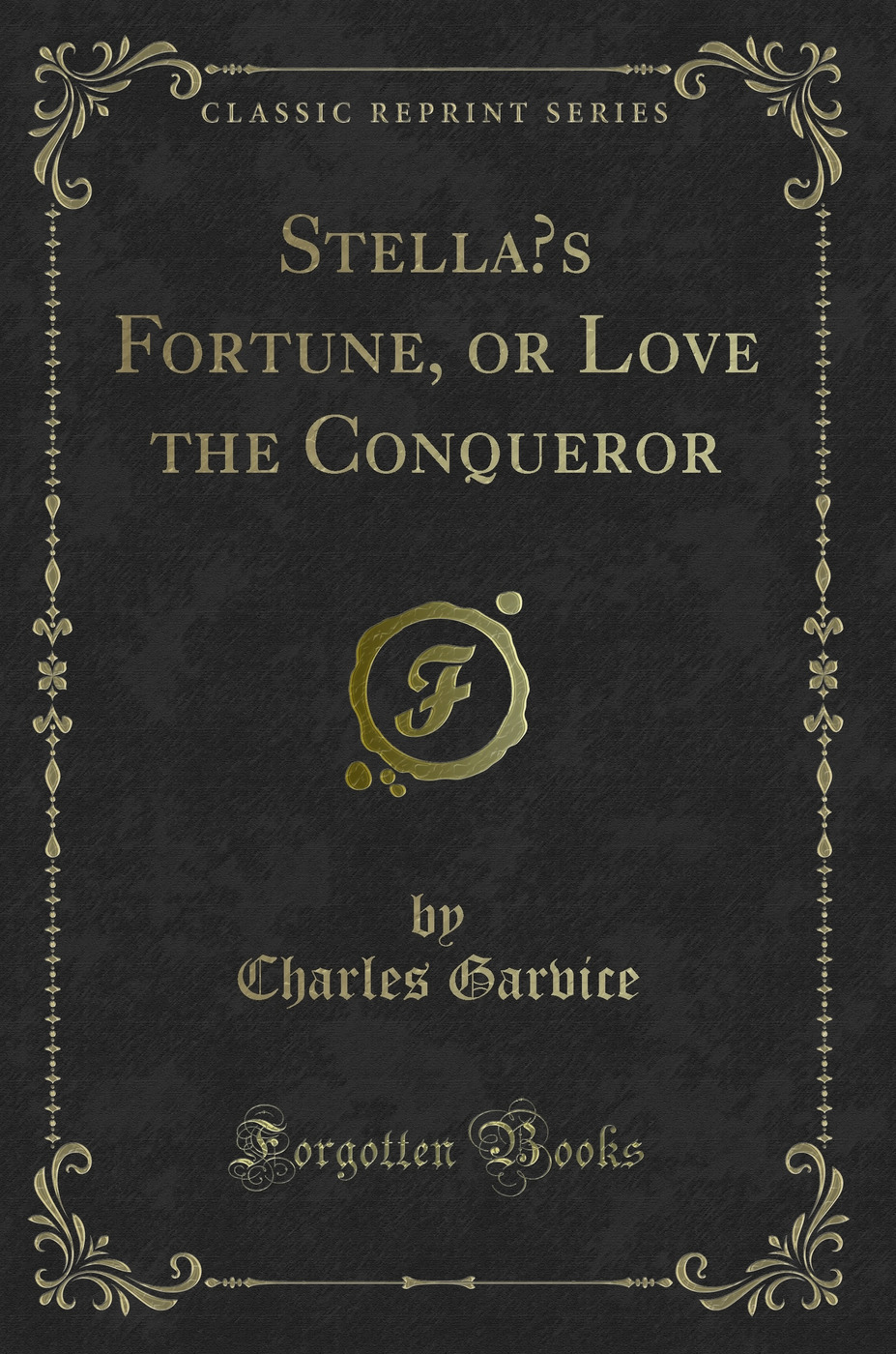Stella’s Fortune, or Love the Conqueror (Classic Reprint)