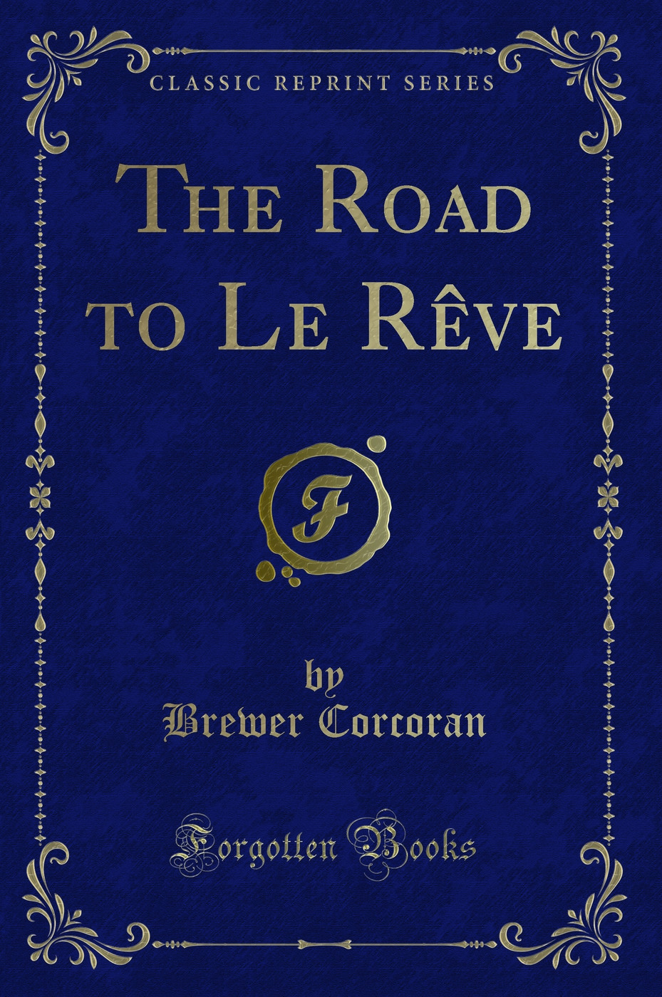The Road to Le Rêve (Classic Reprint)