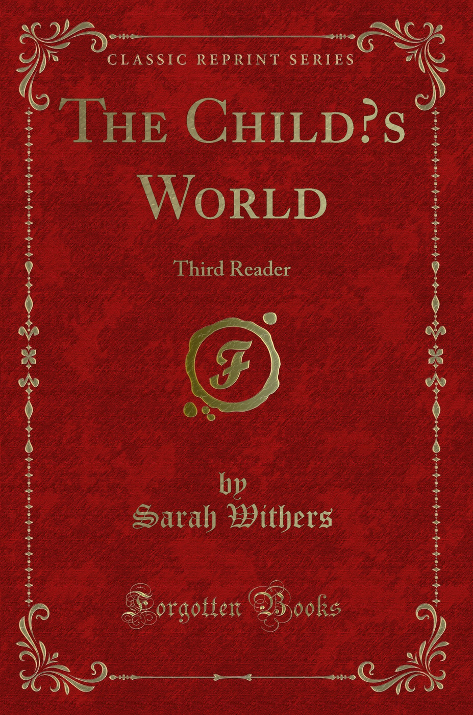 The Child’s World: Third Reader (Classic Reprint)