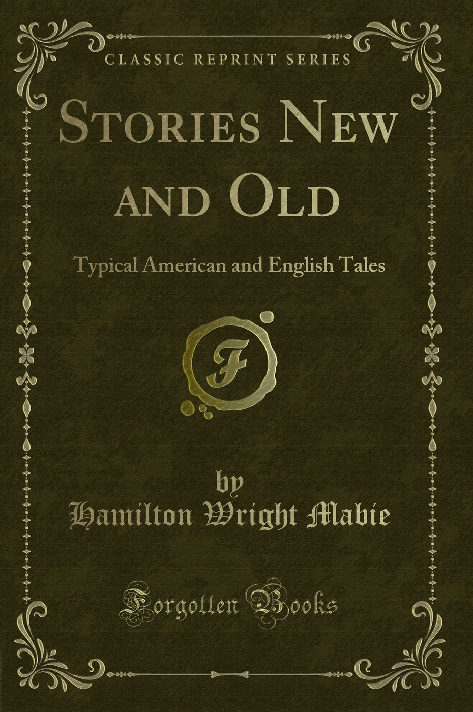 Stories New and Old: Typical American and English Tales (Classic Reprint)