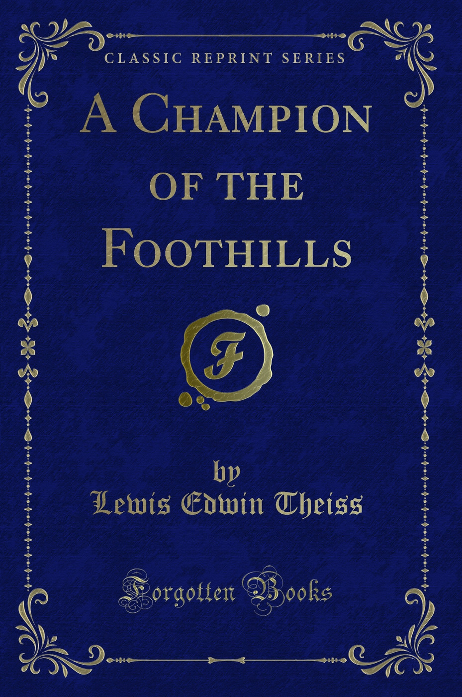 A Champion of the Foothills (Classic Reprint)