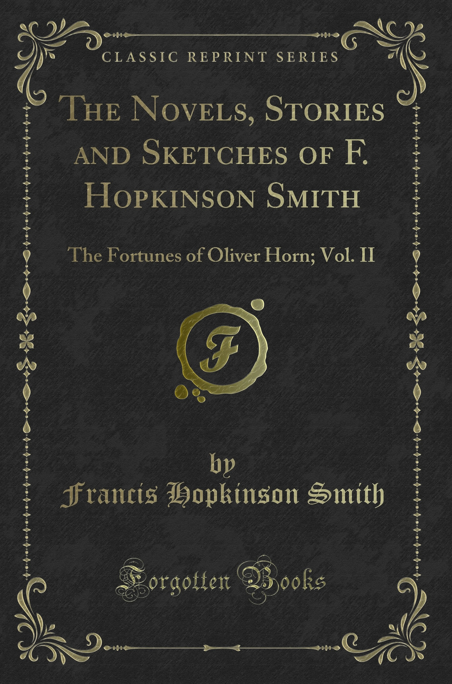 The Novels, Stories and Sketches of F. Hopkinson Smith: The Fortunes of Oliver Horn; Vol. II (Classic Reprint)