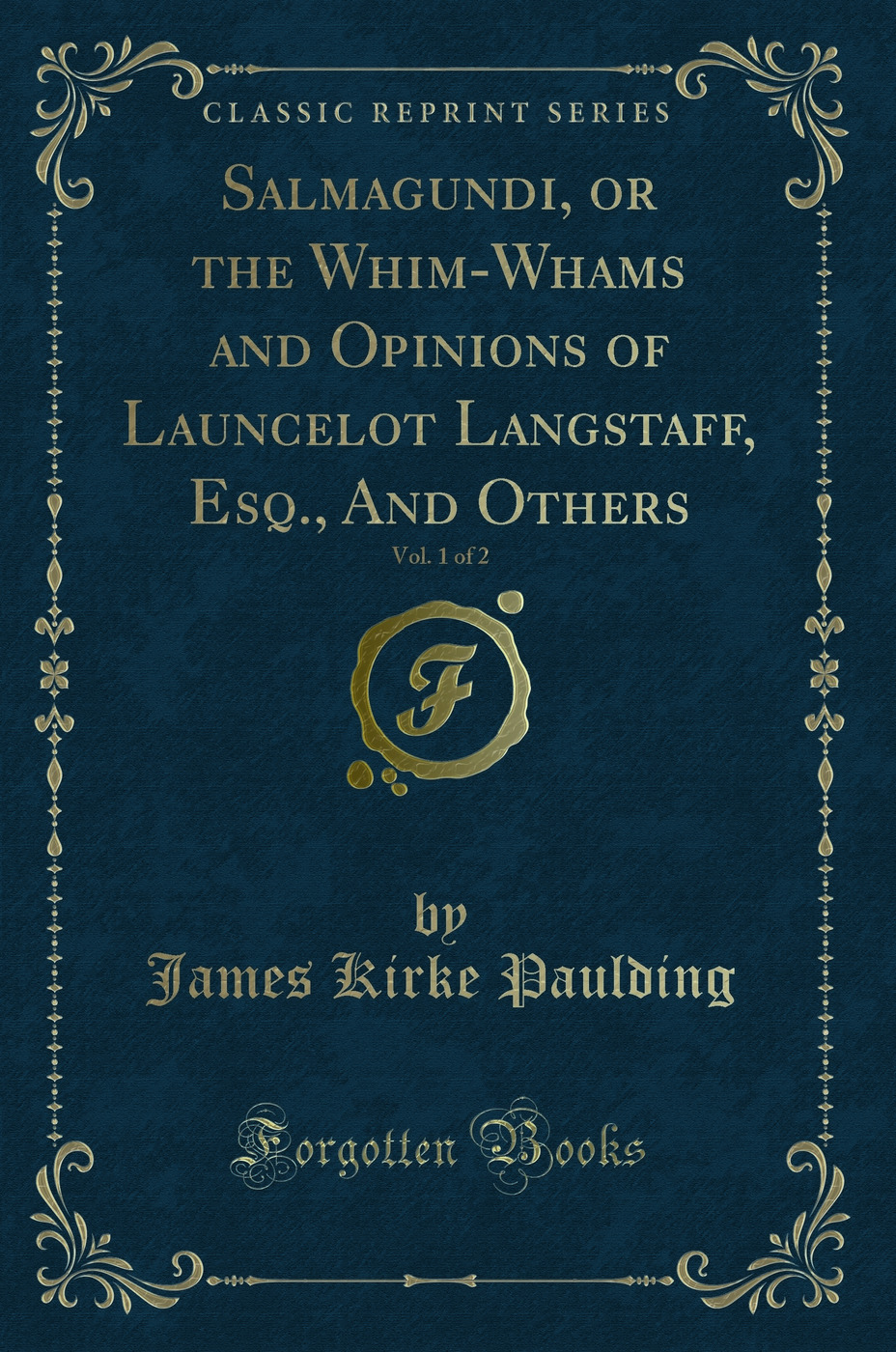 Salmagundi, or the Whim-Whams and Opinions of Launcelot Langstaff, Esq., And Others, Vol. 1 of 2 (Classic Reprint)