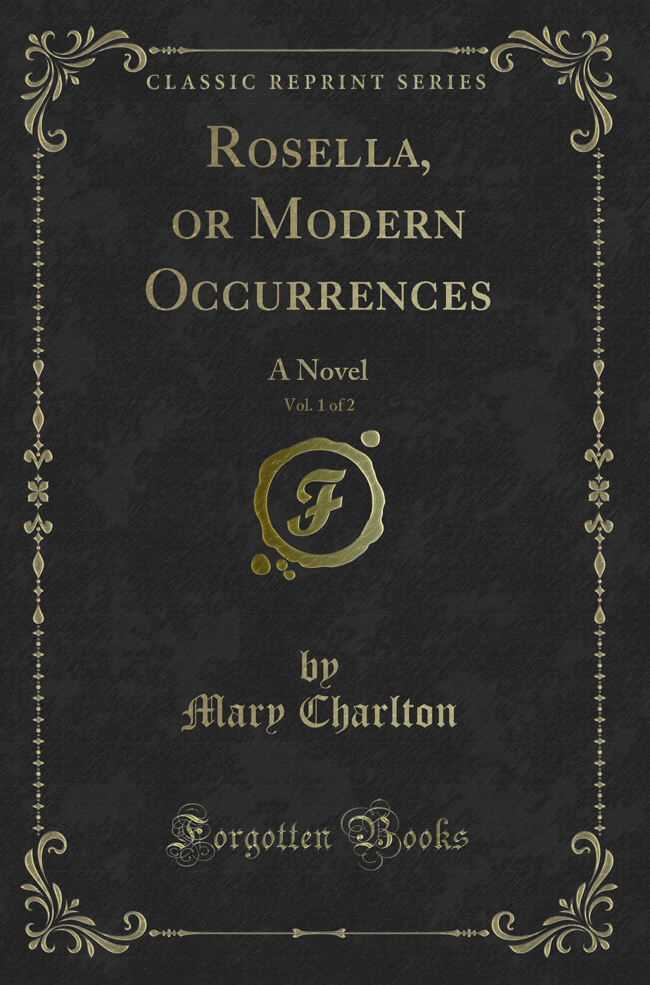 Rosella, or Modern Occurrences, Vol. 1 of 2: A Novel (Classic Reprint)