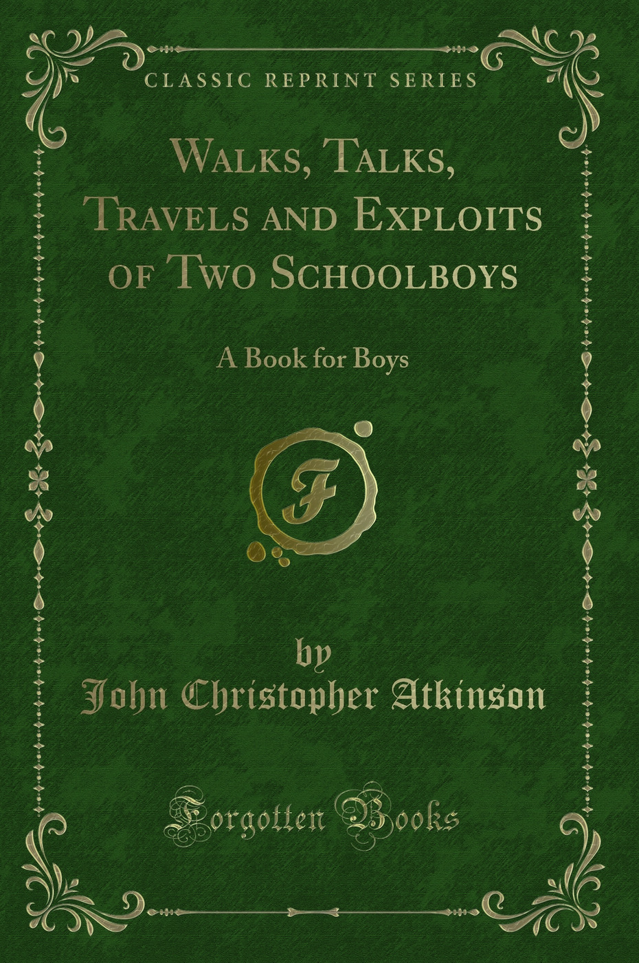 Walks, Talks, Travels and Exploits of Two Schoolboys: A Book for Boys (Classic Reprint)