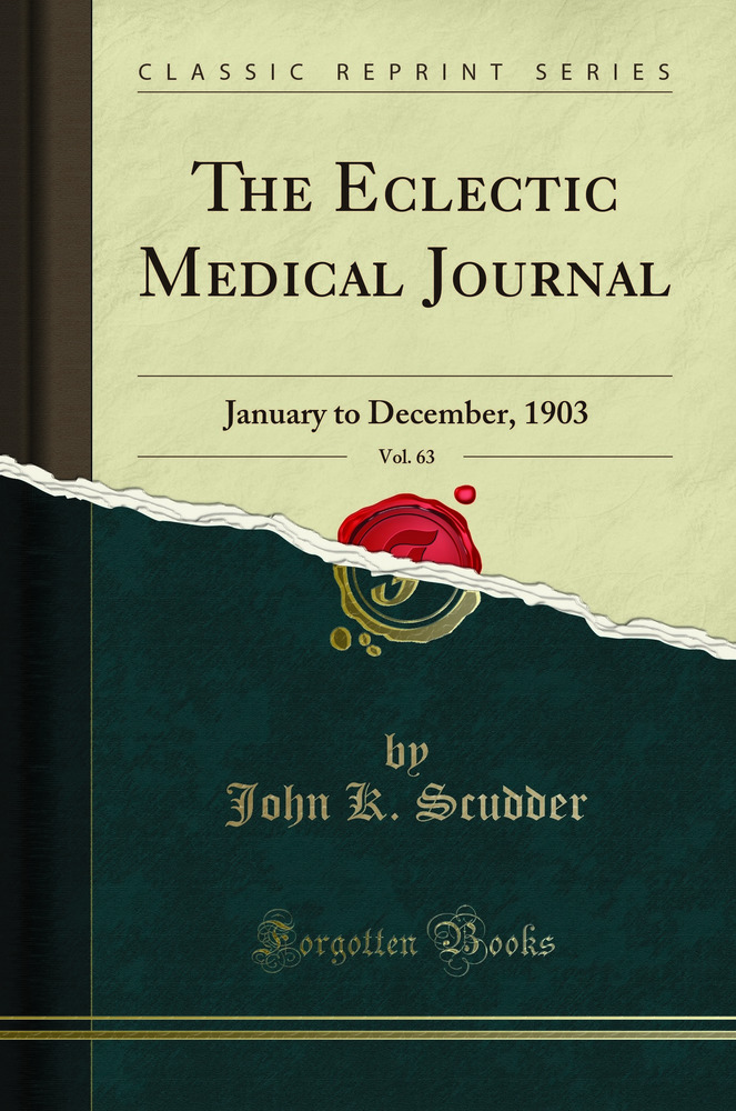 The Eclectic Medical Journal, Vol. 63: January to December, 1903 (Classic Reprint)