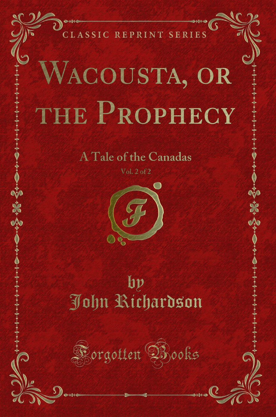 Wacousta, or the Prophecy, Vol. 2 of 2: A Tale of the Canadas (Classic Reprint)
