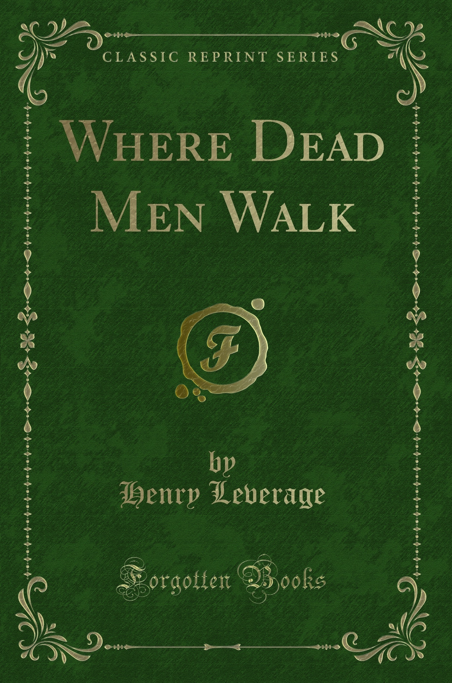 Where Dead Men Walk (Classic Reprint)