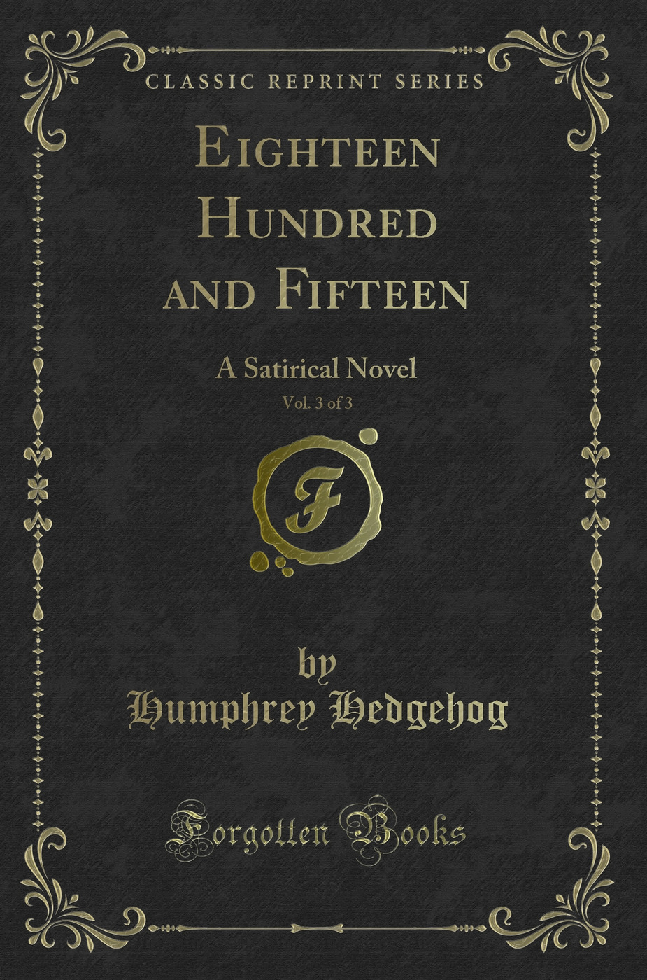 Eighteen Hundred and Fifteen, Vol. 3 of 3: A Satirical Novel (Classic Reprint)