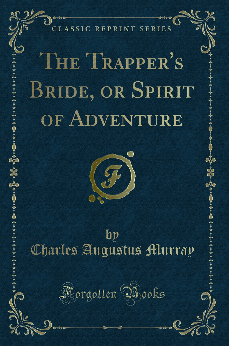 The Trapper's Bride, or Spirit of Adventure (Classic Reprint)
