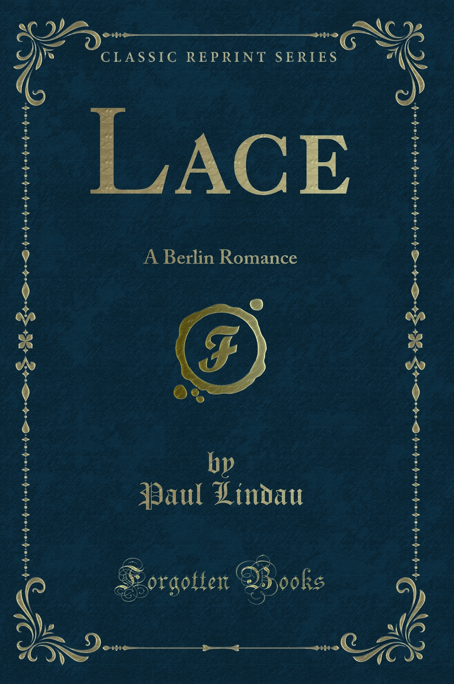 Lace: A Berlin Romance (Classic Reprint)