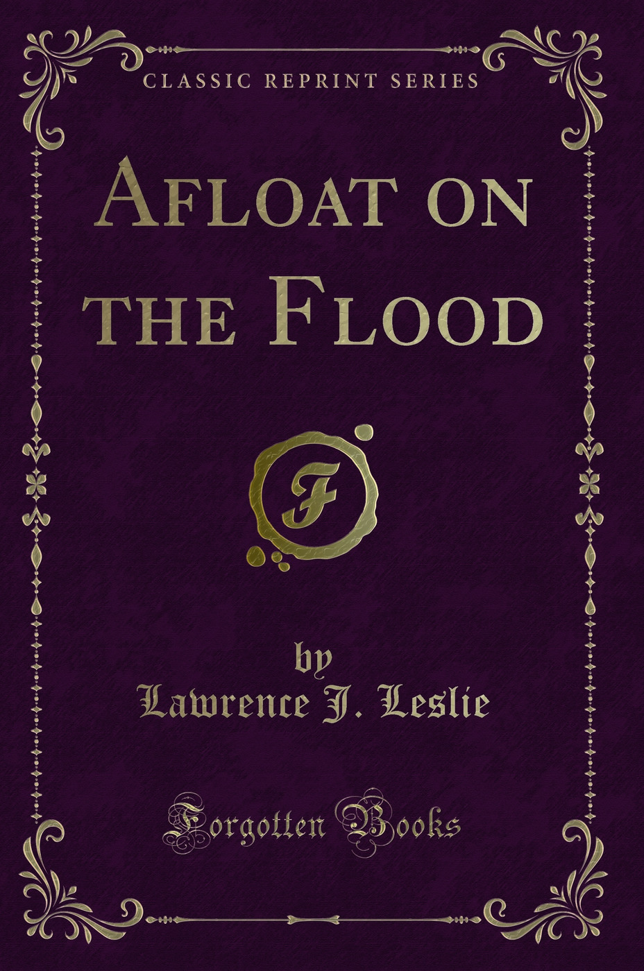 Afloat on the Flood (Classic Reprint)