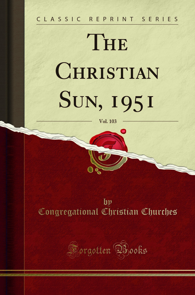 The Christian Sun, 1951, Vol. 103 (Classic Reprint)