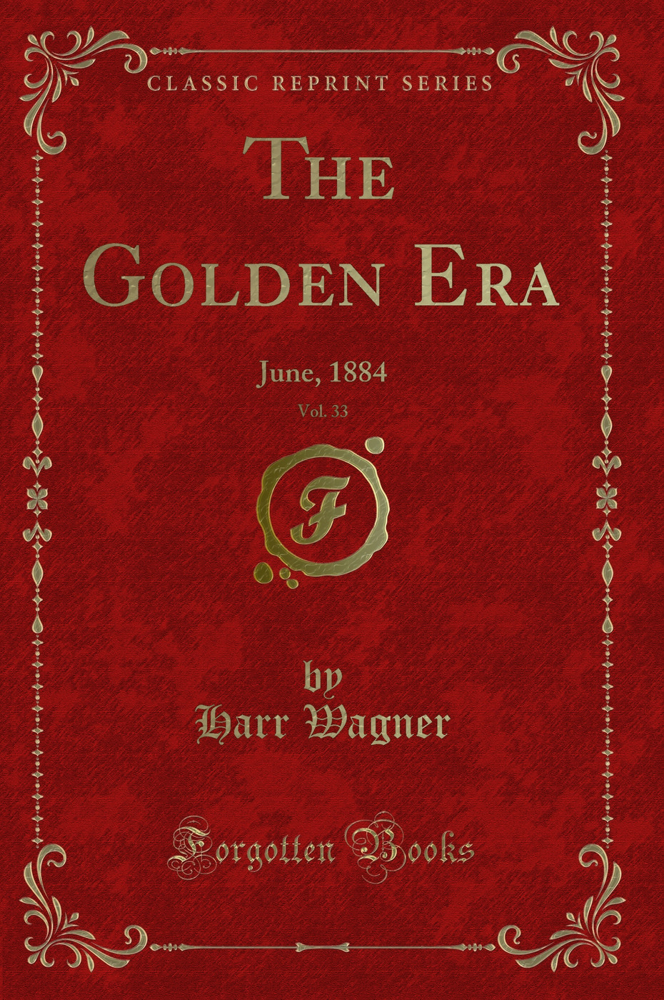 The Golden Era, Vol. 33: June, 1884 (Classic Reprint)