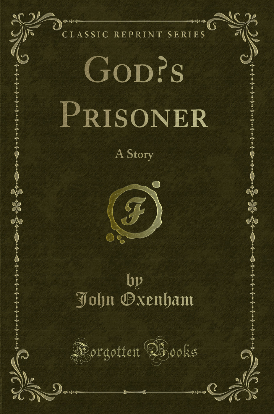 God’s Prisoner: A Story (Classic Reprint)