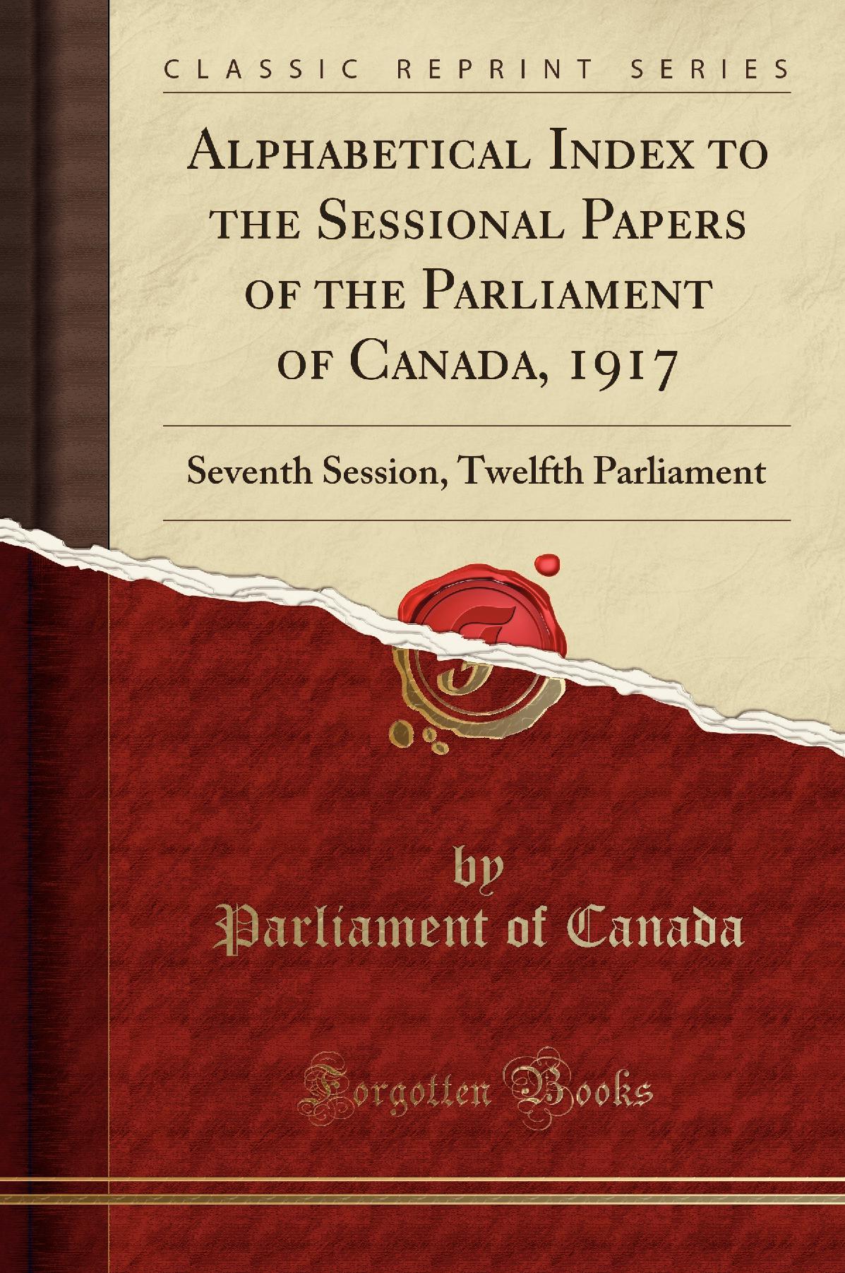 Alphabetical Index to the Sessional Papers of the Parliament of Canada, 1917: Seventh Session, Twelfth Parliament (Classic Reprint)