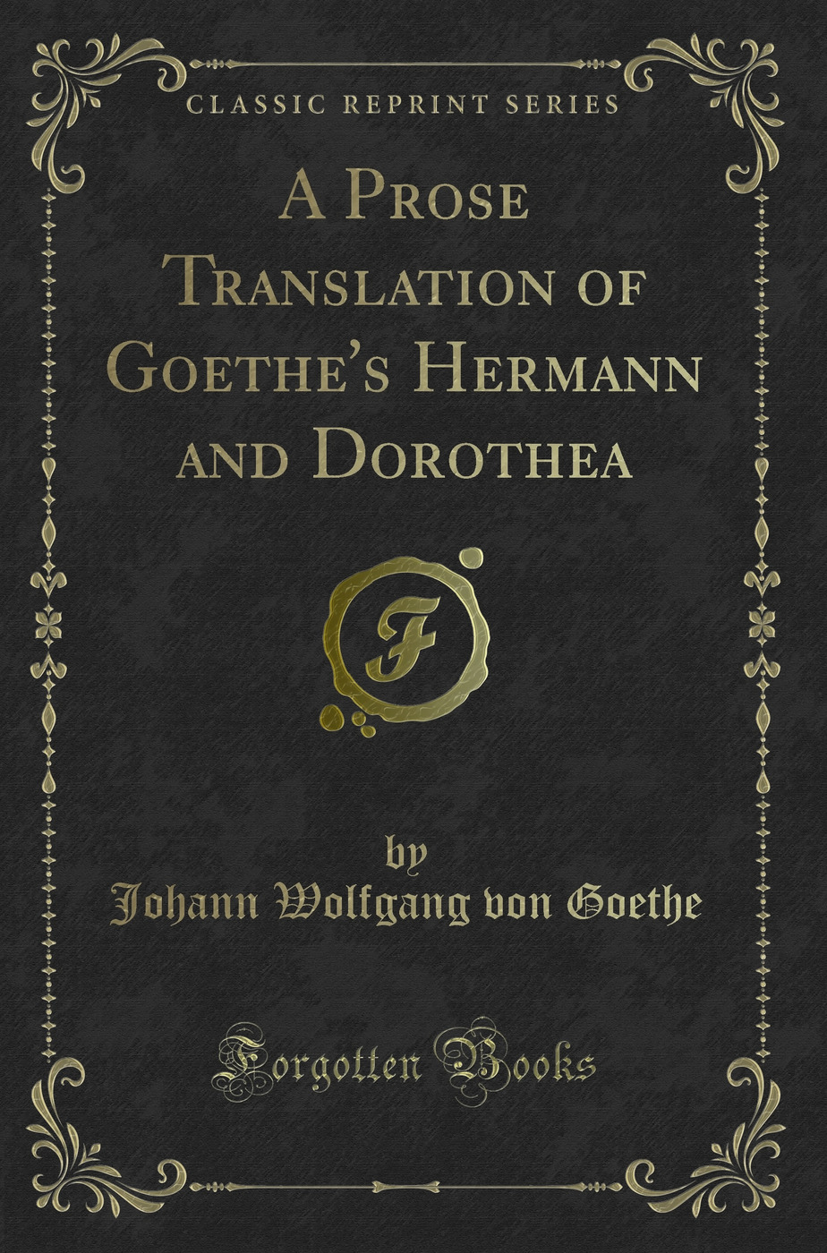 A Prose Translation of Goethe's Hermann and Dorothea (Classic Reprint)