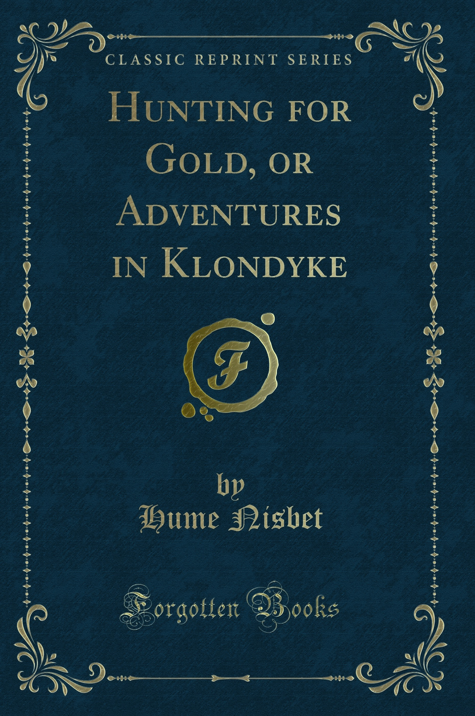 Hunting for Gold, or Adventures in Klondyke (Classic Reprint)