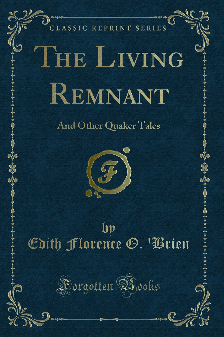 The Living Remnant: And Other Quaker Tales (Classic Reprint)